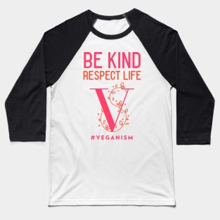 Be Kind, Respect Life #Veganism Baseball T-Shirt